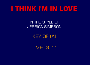 IN THE STYLE OF
JESSICA SIMPSON

KEY OF (A)

TIME 300