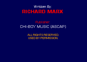 W ritcen By

CHl-BUY MUSIC (ASCAPJ

ALL RIGHTS RESERVED
USED BY PERMISSION