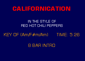 IN THE STYLE 0F
RED HOT CHILI PEPPERS

KEY OF (AmfF9 5mfAmJ TIME 5128

8 BAR INTRO