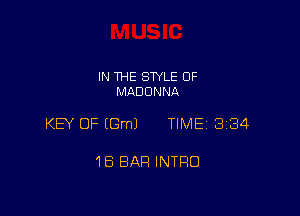 IN THE STYLE 0F
MADONNA

KEY OF (Gm) TIME 3184

18 BAR INTRO