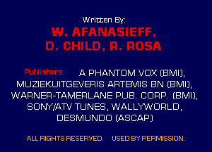 Written Byi

A PHANTOM VDX EBMIJ.
MUZIEKUITGEVERIS ARTEMIS BN EBMIJ.
WARNER-TAMERLANE PUB. CDRP. EBMIJ.
SDNYJATV TUNES, WALLYKNDRLD,
DESMUNDD IASCAPJ

ALL RIGHTS RESERVED. USED BY PERMISSION.