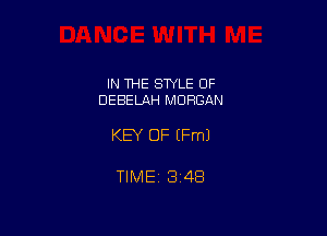 IN THE STYLE OF
UEBELAH MORGAN

KEY OF (Fm)

TIMEi 348