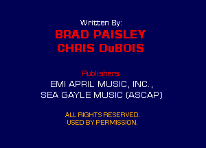 Written By

EMI APRIL MUSIC, INC,
SEA GAYLE MUSIC EASCAPl

ALL RIGHTS RESERVED
USED BY PERMISSION