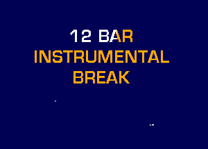 'l 2 BAR
INSTRUMENTAL

BREAK