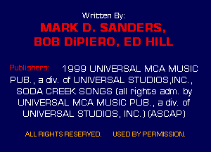 Written Byi

1999 UNIVERSAL MBA MUSIC
PUB, a div. 0f UNIVERSAL STUDIDSJND,
SODA CREEK SONGS Eall Fights adm. by
UNIVERSAL MBA MUSIC PUB, a div. 0f
UNIVERSAL STUDIOS, INC.) IASCAPJ

ALL RIGHTS RESERVED. USED BY PERMISSION.