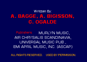 W ritten Byz

MURLYN MUSIC,
AIR CHRYSALIS SCANDINAVIA,
UNIVERSAL MUSIC PUB.
EMI APRIL MUSIC, INC. LASCAP)

ALL RIGHTS RESERVED. USED BY PERMISISON