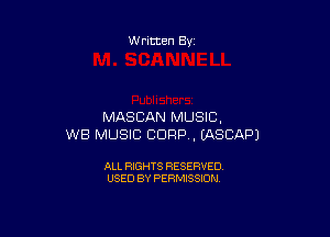 W ritten Bx-

MASCAN MUSIC,

WB MUSIC CORP, EASCAPJ

ALL RIGHTS RESERVED
USED BY PERMISSION