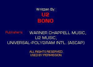 Written Byi

WARNER CHAPPELL MUSIC,
U2 MUSIC,
UNIVERSAL-PDLYGRAM INT'L. IASCAPJ

ALL RIGHTS RESERVED.
USED BY PERMISSION.