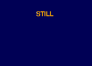 STILL