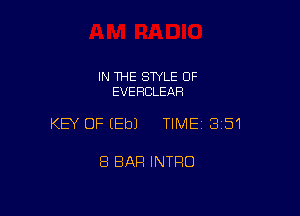 IN THE STYLE 0F
EVEHCLEAR

KEY OF EEbJ TIME13151

8 BAR INTRO