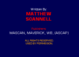 Written By

MASCAN, MAVERICK, WB. EASCAPJ

ALL RIGHTS RESERVED
USED BY PERMISSION
