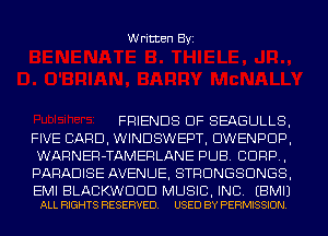Written Byi

FRIENDS OF SEAGULLS,
FIVE CARD, WINDSWEPT, DWENPDP,
WARNER-TAMERLANE PUB. CORP,
PARADISE AVENUE, STRUNGSDNGS,

EMI BLACKWDDD MUSIC, INC. EBMIJ
ALL RIGHTS RESERVED. USED BY PERMISSION.