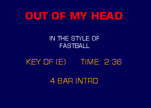 IN THE STYLE 0F
FASTBALL

KEY OF E) TIMEI 238

4 BAR INTRO