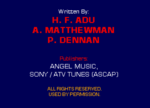 Written By

ANGEL MUSIC,
SONY (ATV TUNES EASCAPJ

ALL RIGHTS RESERVED
USED BY PERNJSSJON