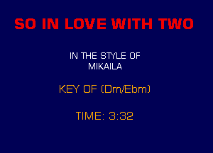 IN 1HE STYLE OF
MIKAILA

KEY OF EDmIEbmJ

TIME 1332
