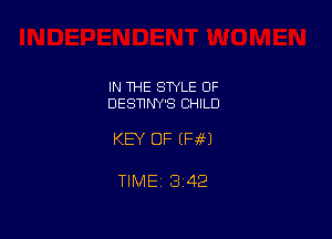IN 1HE SWLE OF
DESNNY'S CHILD

KEY OF (Ff?)

TIME 3422