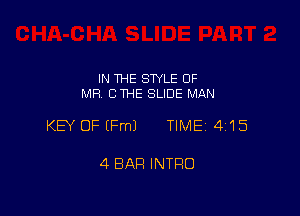 IN THE STYLE 0F
MR C THE SLIDE MAN

KEY OF EFmJ TIME 4115

4 BAR INTRO