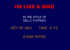 IN THE STYLE OF
NELLY FUFH'ADO

KEY OFIBbJ TIME 4'15

8 BAR INTRO
