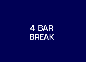 4 BAR
BREAK