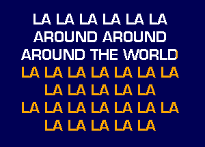 LALALALALALA
AROUND AROUND
AROUND THE WORLD
LALALALALALALA
LALALALALA
LALALALALALALA
LALALALALA