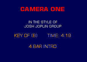 IN THE STYLE OF
JOSH JDF'LIN GROUP

KEY OFIBJ TIME14i1Q

4 BAR INTRO