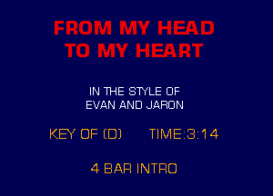 IN THE STYLE OF
EVAN AND JAHON

KEY OFEDJ TIME 314

4 BAR INTRO