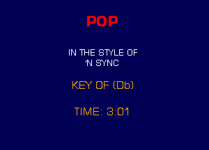 IN THE STYLE OF
'N SYNC

KEY OF (Dbl

TlMEi 301