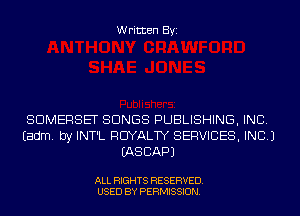 Written Byi

SOMERSET SONGS PUBLISHING, INC.
Eadm. by INT'L ROYALTY SERVICES, INC.)
IASCAPJ

ALL RIGHTS RESERVED.
USED BY PERMISSION.