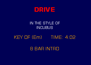 IN THE STYLE 0F
INCUBUS

KEY OF (Em) TIME 402

8 BAH INTRO