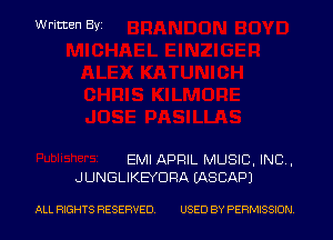 Written Byi

EMI APRIL MUSIC, INC,

JUNGLIKEYDRA EASCAPJ

ALL RIGHTS RESERVED. USED BY PERMISSION.