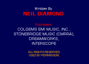 Written Byz

CULGEMS EMI MUSIC. INC.
STUNEBFIIDGE MUSIC (CMRRAJ.
DREAMWDRKS.
INTERSCDPE

ALL RIGHTS RESERVED
USED BY PERMISSION