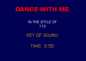 IN THE STYLE OF
112

KEY OF EEbXAbJ

TIME 1350