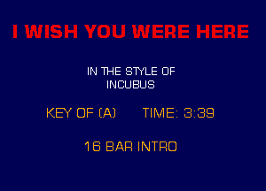 IN THE STYLE OF
INCUBUS

KEY OF EA) TIMEI 339

1B BAR INTRO