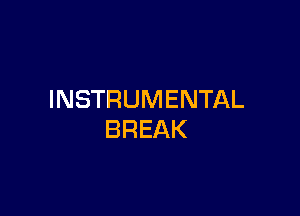 INSTRUMENTAL

BREAK