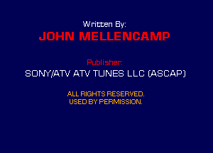 Written By

SONYIATV ATV TUNES LLC IASCAF'J

ALL RIGHTS RESERVED
USED BY PERMISSION