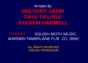 Written By

SQUISH MOTH MUSIC,
WARNER-TAMERLANE PUB CD. EBMIJ

ALL RIGHTS RESERVED
USED BY PERMISSION