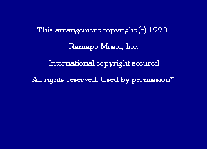This mangmmt copyright (c) 1990
Ramapo Music, Inc.
hman'onal copyright occumd

All righm marred. Used by pcrmiaoion
