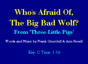 XVIIO'S Afraid Of,

The Big Bad XVolf?
From 'Three Little Pigs'

Words and Music by Frank Chuxd1in 3c Ann Roncll

ICBYI C TiIDBI H4