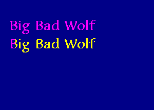 Big Bad Wolf