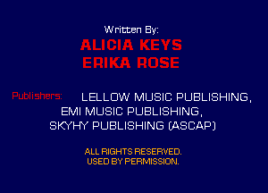 Written Byz

LELLDW MUSIC PUBLISHING.
EMI MUSIC PUBLISHING,
SKYHY PUBLISHING (ASCAP)

ALL RIGHTS RESERVED
USED BY PERMISSION