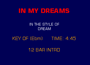 IN THE STYLE 0F
DREAM

KEY OF (Ebml TIMEi 445

12 BAR INTRO