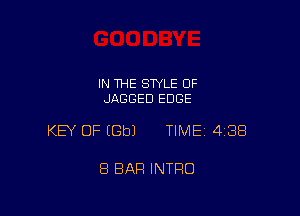 IN THE STYLE OF
JAGBED EDGE

KEY OF EGbJ TIME 438

8 BAR INTRO