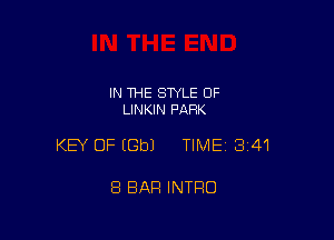 IN THE STYLE OF
LINKIN PARK

KEY OF EGbJ TIME13i41

8 BAR INTRO