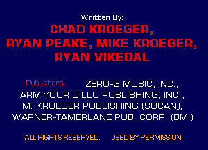 Written Byi

ZERD-G MUSIC, INC,
ARM YOUR DILLD PUBLISHING, IND,
M. KRDEGER PUBLISHING (SUDAN).
WARNER-TAMERLANE PUB. CORP. EBMIJ

ALL RIGHTS RESERVED. USED BY PERMISSION.