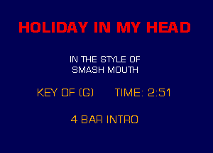 IN THE STYLE 0F
SMASH MOUTH

KEY OFEGJ TIMEI 251

4 BAR INTRO