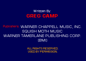 Written Byi

WARNER CHAPPELL MUSIC, INC.
SGUISH MOTH MUSIC
WARNER TAMERLANE PUBLISHING CORP.
EBMIJ

ALL RIGHTS RESERVED.
USED BY PERMISSION.
