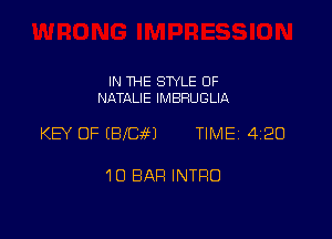 IN THE SWLE OF
NATALIE IMBFIUGLIA

KEY OF (BITE?) TIME 4120

10 BAR INTRO