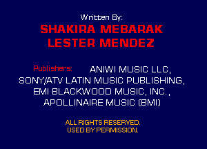 Written Byi

ANIWI MUSIC LLB,
SDNYJATV LATIN MUSIC PUBLISHING,
EMI BLACKWDDD MUSIC, INC,
APULLINAIRE MUSIC EBMIJ

ALL RIGHTS RESERVED.
USED BY PERMISSION.
