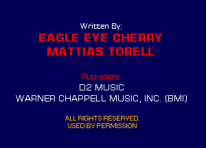 Written By

D2 MUSIC
WARNER CHAPPELL MUSIC, INC EBMIJ

ALL RIGHTS RESERVED
USED BY PERMISSION