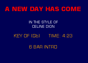 IN THE STYLE OF
CELINE DION

KEY OF IGbJ TIME 423

8 BAR INTRO